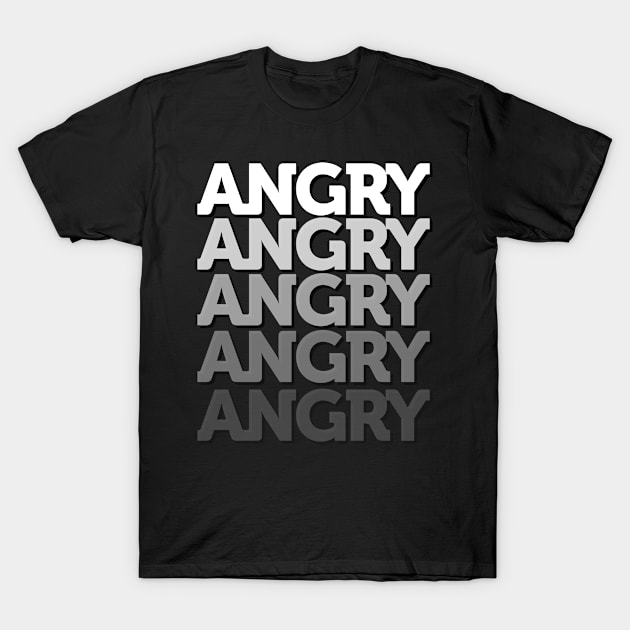 ANGRY Mood Emotion Bold White Text Funny Gift T-Shirt by smartrocket